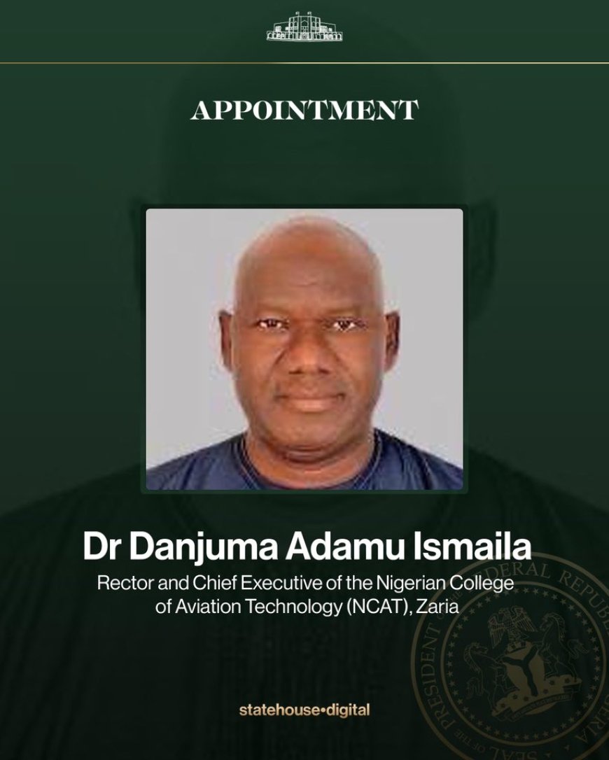 President Tinubu Appoints Dr. Danjuma Adamu Ismaila as NCAT Rector