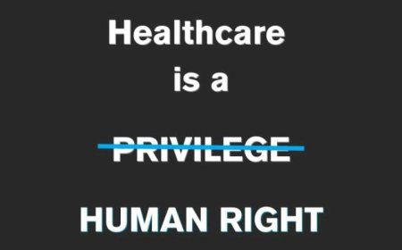 *Health is a Right, Not a Privilege