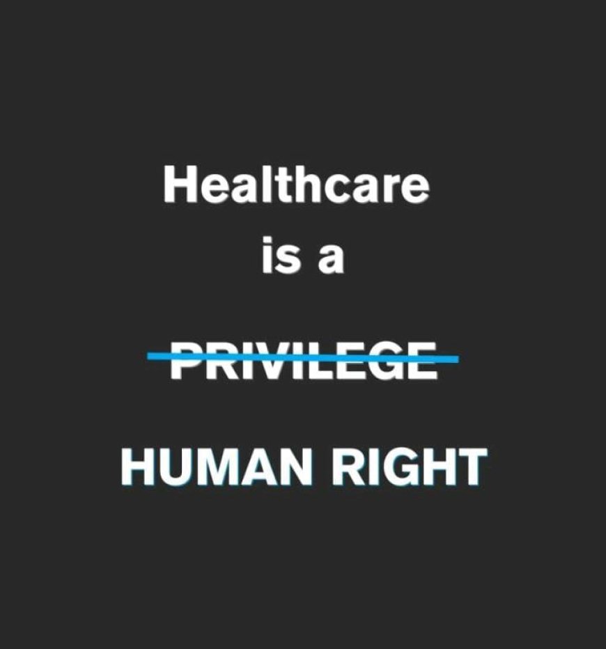 *Health is a Right, Not a Privilege