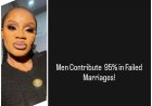 Nollywood actress uche ogbodo said that men are the ones who contributed 95% to all the failed marriages and women just 5%.
