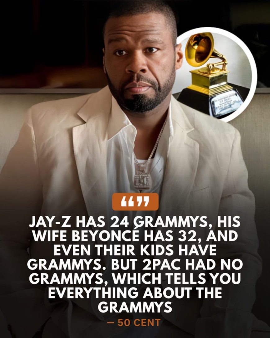 AY-Z HAS 24 GRAMMYS, HIS WIFE BEYONCE HAS 32, AND EVEN THEIR KIDS HAVE GRAMMYS. BUT 2PAC HAD NO GRAMMYS, WHICH TELLS YOU EVERYTHING ABOUT THE GRAMMYS - 50 CENT