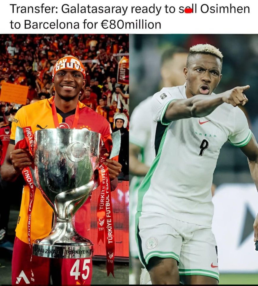 Galatasaray Demand €80m for Osimhen as Barcelona Consider Summer Move