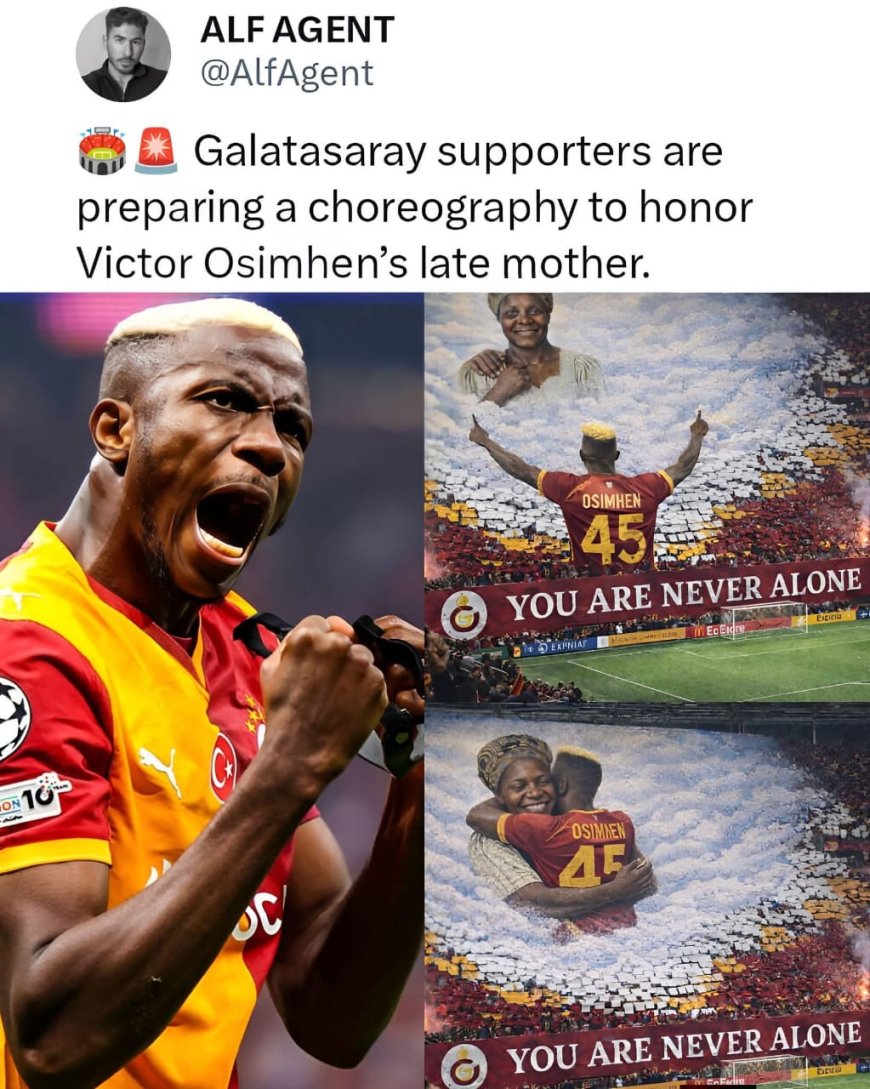 Supporters of Galatasaray are reportedly planning a special stadium choreography to honor the late mother of striker Victor Osimhen.