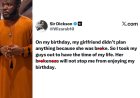 “Her Broke-ness Won’t Stop My Enjoyment” — Man Celebrates Birthday Without Girlfriend