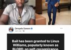 "Bail has been granted to Linus Williams, popularly known as BLORD, on self-recognizance