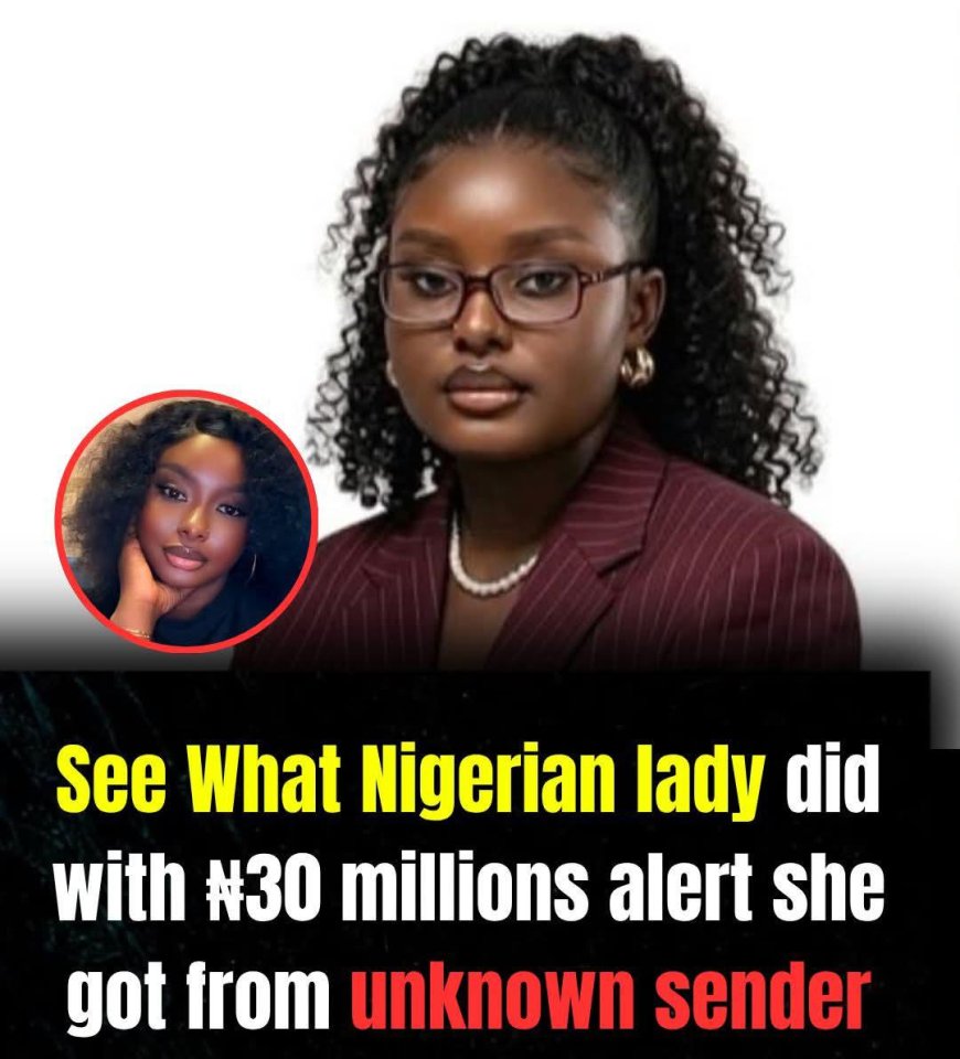 She got ₦30M alert from unknown number and it turned into drama.... Read and tell me what you will do if you find yourself in this situation