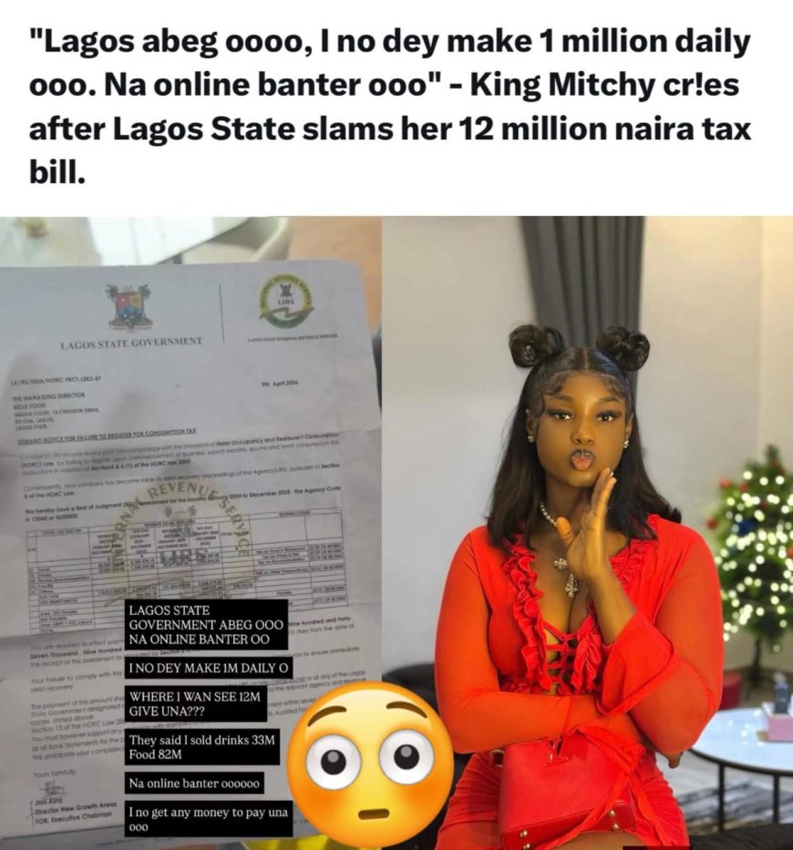 Lagos Abeg, I No Dey Make ₦1 Million Daily” — King Mitchy Reacts as LASG Slams Her ₦12 Million Tax Bill