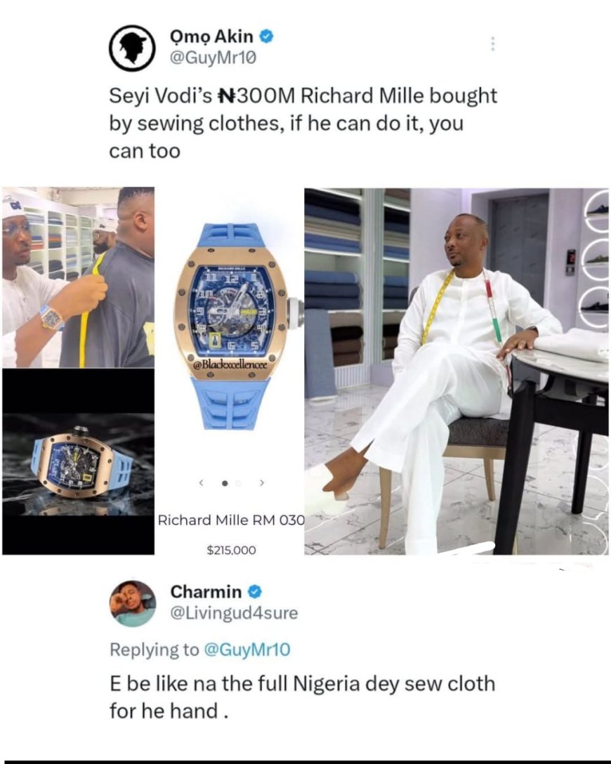 Mixed reactions online as man encourages, saying if celebrity tailor Seyi Vodi can acquire a 300 million naira Richard Mille from sewing clothes, anyone can