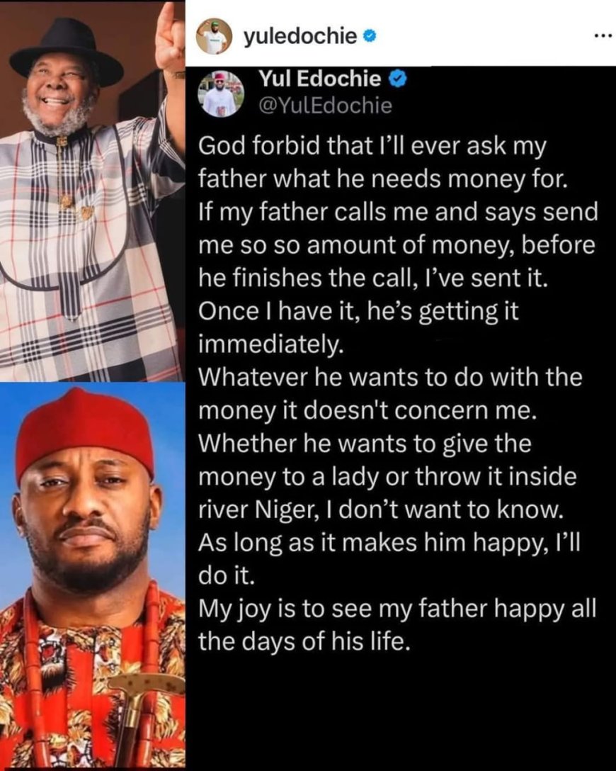 "My joy is to see my father happy all the days of his life"   – Actor, Yul Edochie says