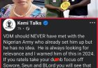 "VDM should NEVER have met with the Nigerian Army who already set him up but he has no idea. He is always looking for relevance and I warned him of this in 2024. If you ratels take your dumb focus off Sowore, Seun and BLord you will see that VDM is scorned by the non existent BLord case and desperately wants to compete with Sowore for relevance but keeps shouting he’s not an activist