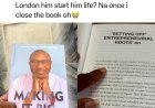 So Na for London He Start Him Life? I Just Close the Book”
