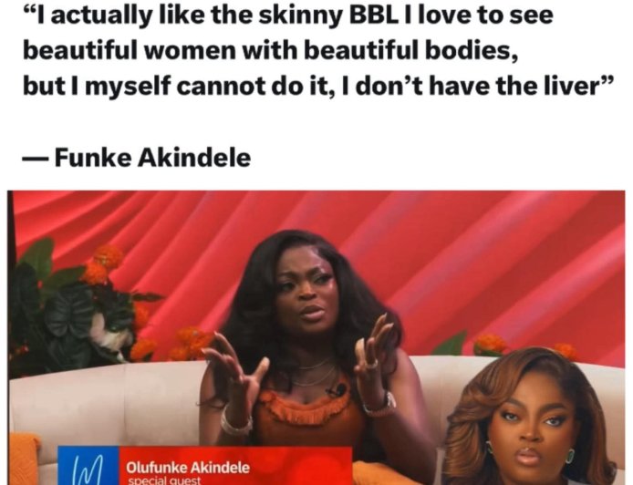 "I actually like the skinny bBL I love to see beautiful women with beautiful bodies, but i myself cannot do it, I don't have the liver"   — Funke Akindele
