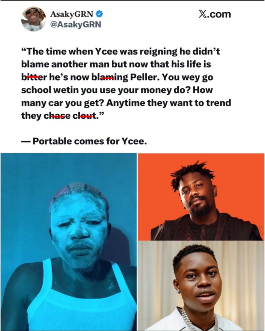 The time when Ycee was reigning he didn't blame another man but now that his life is bitter he's now blaming Peller. You wey go school wetin you use your money do? How many car you get? Anytime they want to trend they chase clout."  — Portable comes for Ycee