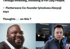 I Have not Seen Elon Musk Build Wealth Through Investing, Investing is For Lazy People.  -- Flutterwave Co-founder lyinoluwa Aboyeji says