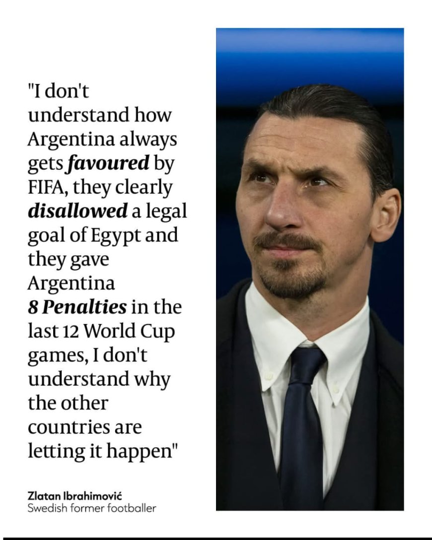 Zlatan Ibrahimović, Swedish former footballer accuses FIFA of showing favoritism toward Argentina and criticizes the decision to disallow what is described as a legal goal for Egypt.