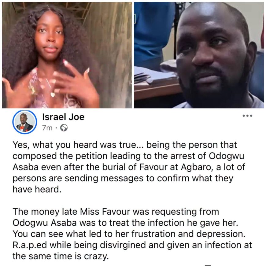 activist Israel Joe says "The money late Miss Favour was requesting from Odogwu Asaba was to treat the infection he gave her..."  as he reveals her body will be exhumed for autopsy