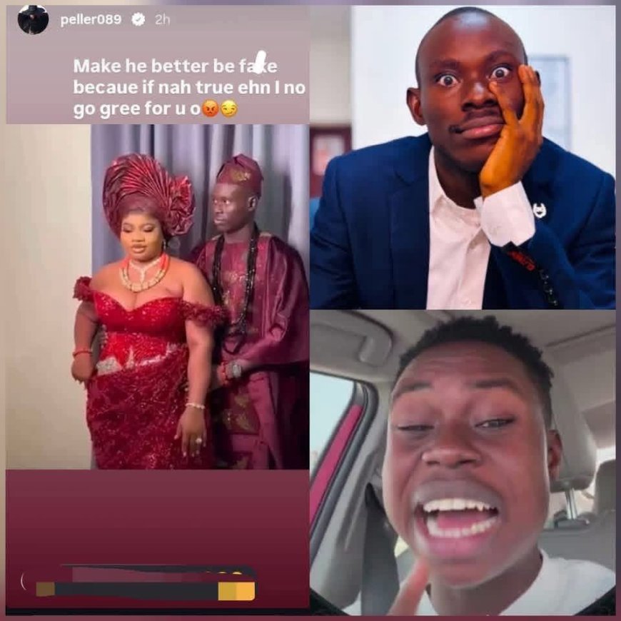 Make e better be fake, because if nah true ehn, I no go gree for you o".  ~ Peller reacts as GehGeh's alleged wedding photos and videos surface online.