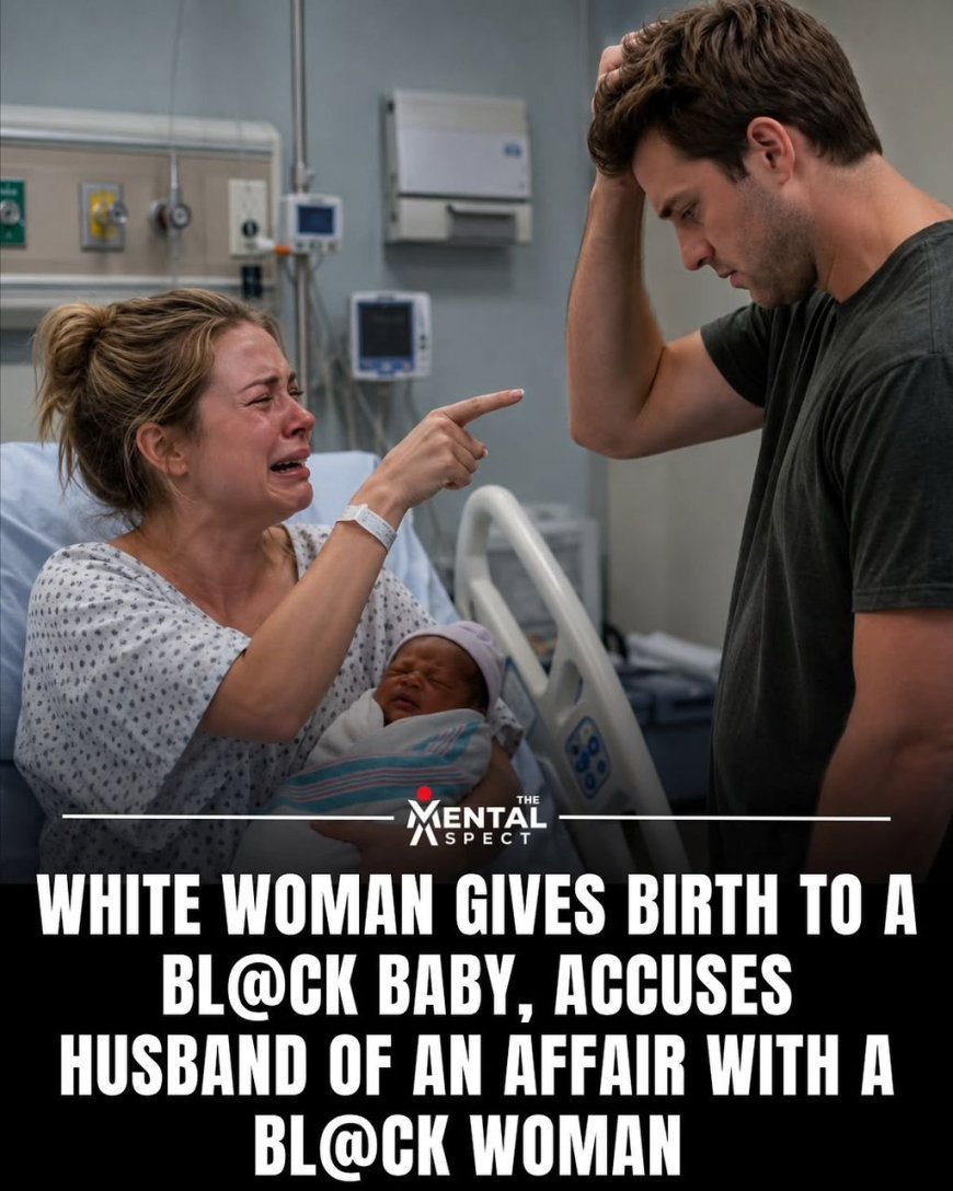 WOMAN SHOCKED AFTER GIVING BIRTH TO A BLACK BABY — ACCUSES HUSBAND OF CHEATING