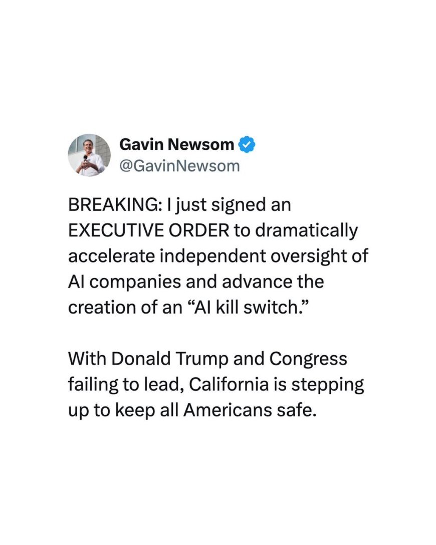 GAVIN NEWSOM SIGNS EXECUTIVE ORDER TO ADVANCE AI OVERSIGHT AND ‘KILL SWITCH’
