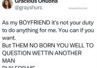 As my BOYFRIEND, it’s not your duty to do everything for me. If you want to do something for me, do it out of love, not obligatio