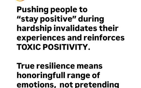 TOXIC POSITIVITY: WHEN “STAY POSITIVE” DOES MORE HARM THAN GOOD